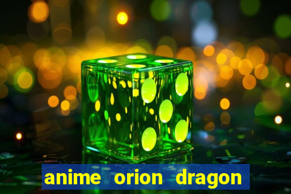 anime orion dragon ball super